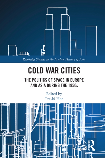 Cold War Cities : The Politics of Space in Europe and Asia during the 1950s, EPUB eBook