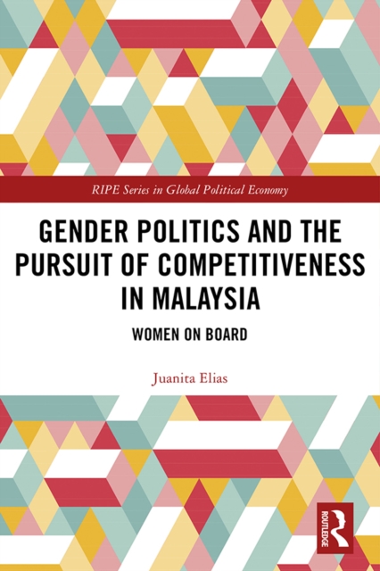 Gender Politics and the Pursuit of Competitiveness in Malaysia : Women on Board, EPUB eBook