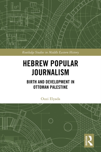 Hebrew Popular Journalism : Birth and Development in Ottoman Palestine, EPUB eBook