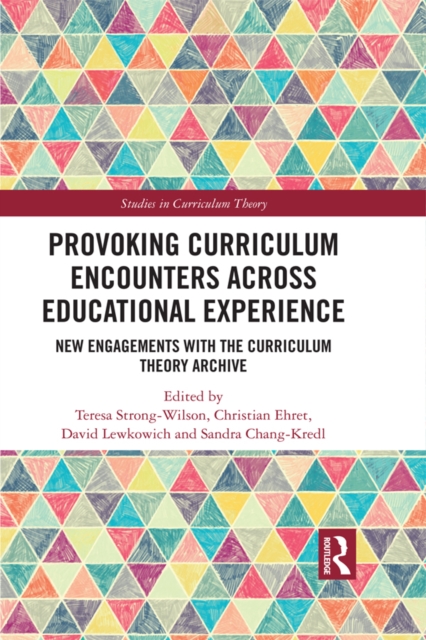 Provoking Curriculum Encounters Across Educational Experience : New Engagements with the Curriculum Theory Archive, EPUB eBook