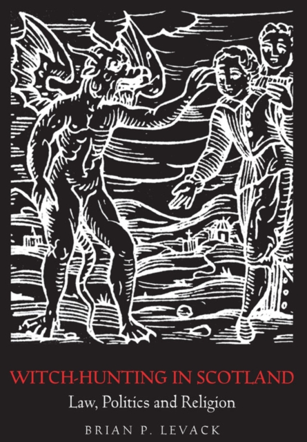 Witch-Hunting in Scotland : Law, Politics and Religion, EPUB eBook
