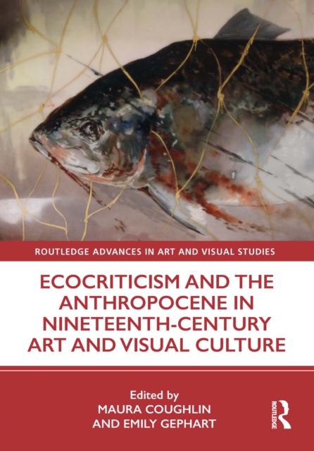 Ecocriticism and the Anthropocene in Nineteenth-Century Art and Visual Culture, PDF eBook