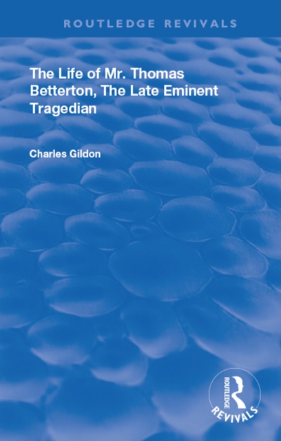 The Life of Mr. Thomas Betterton : The Late Eminent Tragedian, PDF eBook
