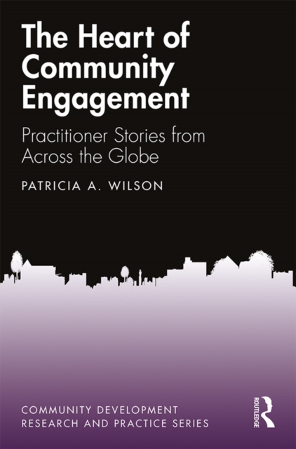 The Heart of Community Engagement : Practitioner Stories from Across the Globe, EPUB eBook