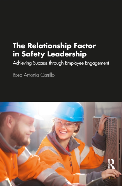 The Relationship Factor in Safety Leadership : Achieving Success through Employee Engagement, PDF eBook