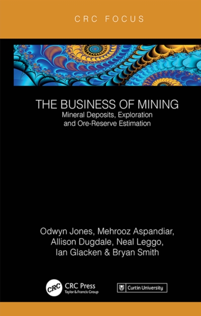 The Business of Mining : Mineral Deposits, Exploration and Ore-Reserve Estimation (Volume 3), PDF eBook