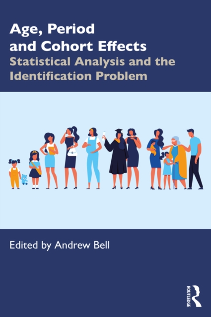 Age, Period and Cohort Effects : Statistical Analysis and the Identification Problem, PDF eBook