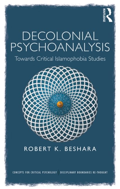 Decolonial Psychoanalysis : Towards Critical Islamophobia Studies, PDF eBook