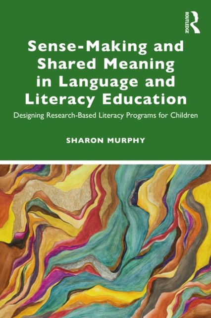 Sense-Making and Shared Meaning in Language and Literacy Education : Designing Research-Based Literacy Programs for Children, EPUB eBook
