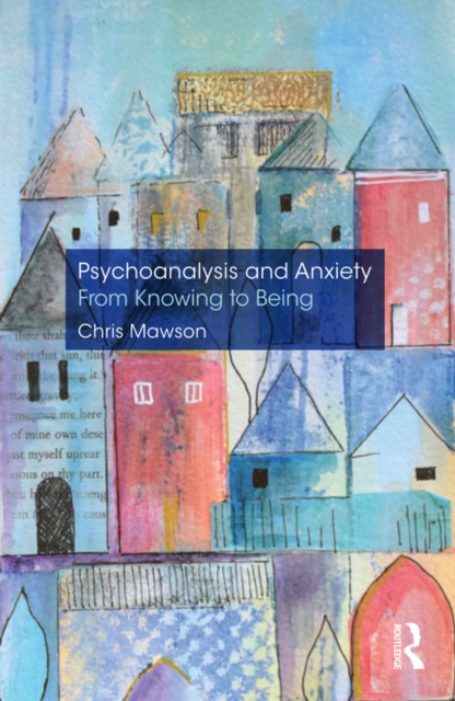 Psychoanalysis and Anxiety: From Knowing to Being, EPUB eBook