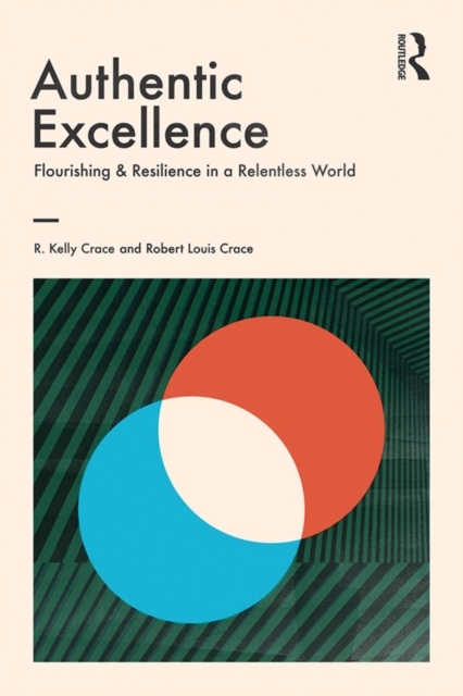 Authentic Excellence : Flourishing & Resilience in a Relentless World, EPUB eBook