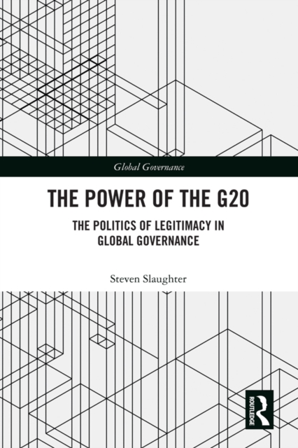 The Power of the G20 : The Politics of Legitimacy in Global Governance, PDF eBook