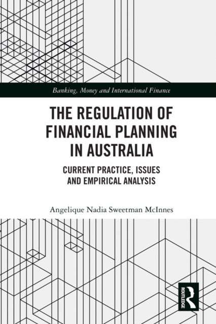 The Regulation of Financial Planning in Australia : Current Practice, Issues and Empirical Analysis, PDF eBook