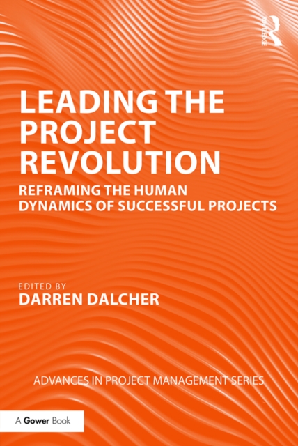 Leading the Project Revolution : Reframing the Human Dynamics of Successful Projects, EPUB eBook