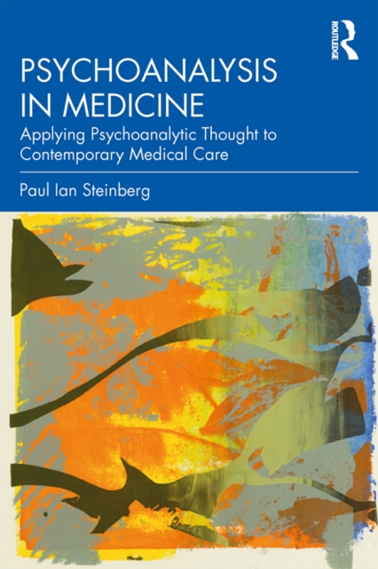 Psychoanalysis in Medicine : Applying Psychoanalytic Thought to Contemporary Medical Care, EPUB eBook