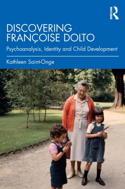 Discovering Francoise Dolto : Psychoanalysis, Identity and Child Development, EPUB eBook