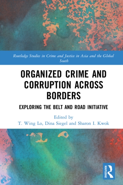 Organized Crime and Corruption Across Borders : Exploring the Belt and Road Initiative, PDF eBook