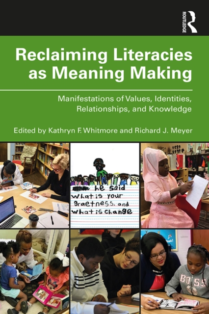 Reclaiming Literacies as Meaning Making : Manifestations of Values, Identities, Relationships, and Knowledge, PDF eBook