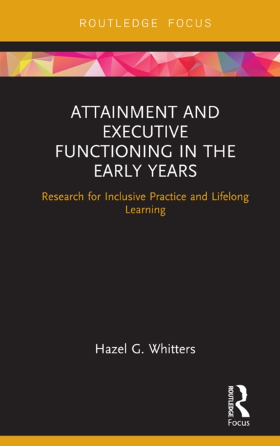 Attainment and Executive Functioning in the Early Years : Research for Inclusive Practice and Lifelong Learning, EPUB eBook