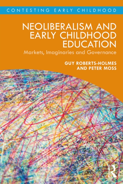 Neoliberalism and Early Childhood Education : Markets, Imaginaries and Governance, EPUB eBook