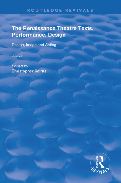 The Renaissance Theatre: Texts, Performance, Design : Volume II: Design, Image and Acting, EPUB eBook
