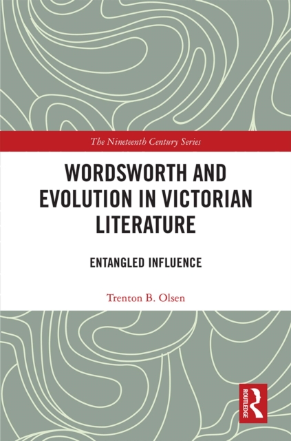 Wordsworth and Evolution in Victorian Literature : Entangled Influence, EPUB eBook