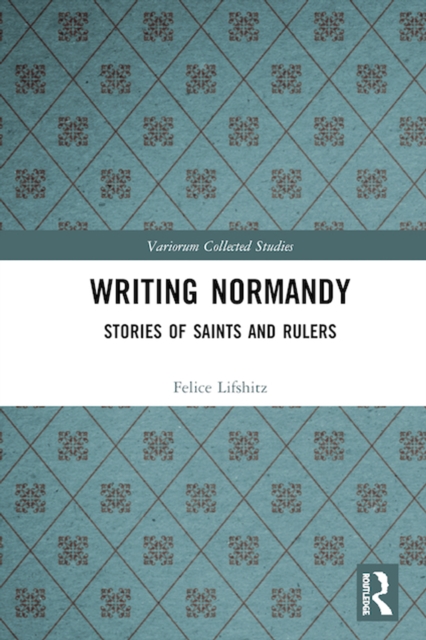 Writing Normandy : Stories of Saints and Rulers, PDF eBook