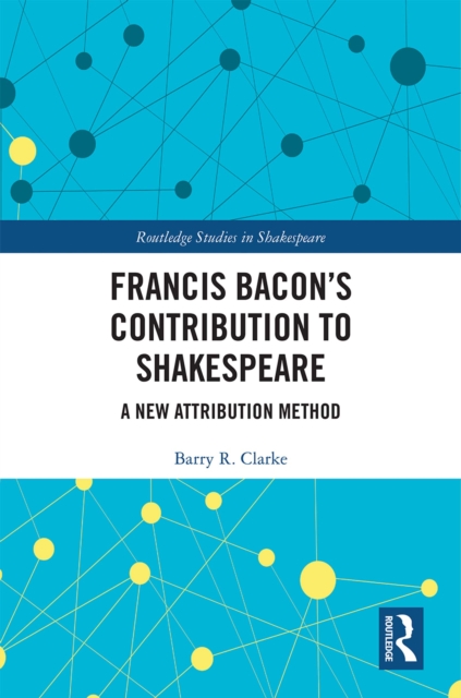 Francis Bacon’s Contribution to Shakespeare : A New Attribution Method, PDF eBook
