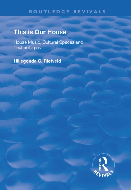 This is Our House : House Music, Cultural Spaces and Technologies, PDF eBook
