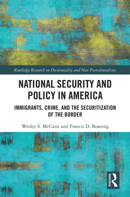 National Security and Policy in America : Immigrants, Crime, and the Securitization of the Border, EPUB eBook