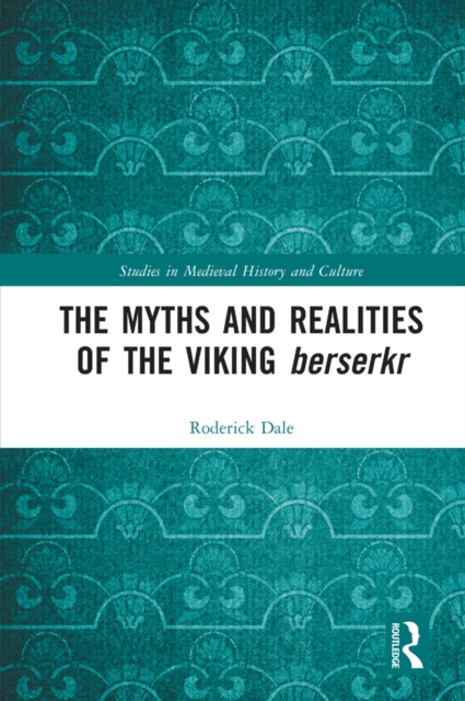 The Myths and Realities of the Viking Berserkr, EPUB eBook