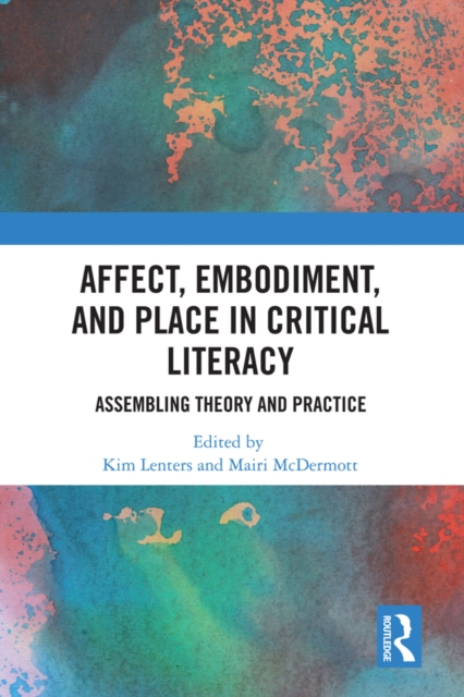 Affect, Embodiment, and Place in Critical Literacy : Assembling Theory and Practice, EPUB eBook