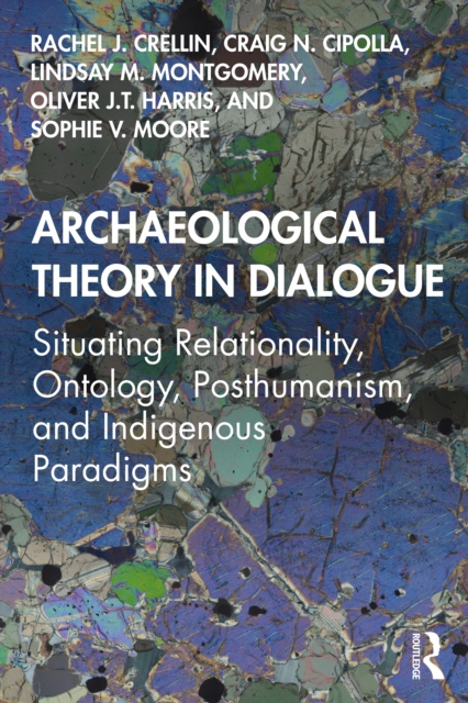Archaeological Theory in Dialogue : Situating Relationality, Ontology, Posthumanism, and Indigenous Paradigms, EPUB eBook