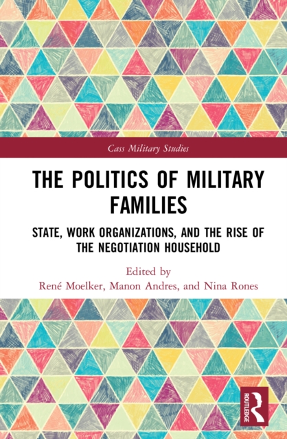 The Politics of Military Families : State, Work Organizations, and the Rise of the Negotiation Household, EPUB eBook