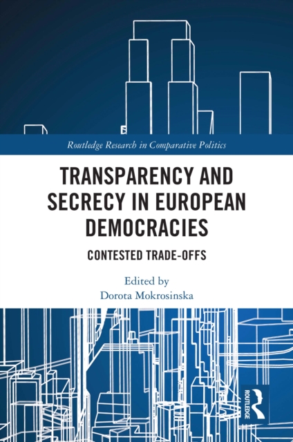 Transparency and Secrecy in European Democracies : Contested Trade-offs, EPUB eBook