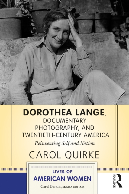 Dorothea Lange, Documentary Photography, and Twentieth-Century America : Reinventing Self and Nation, PDF eBook