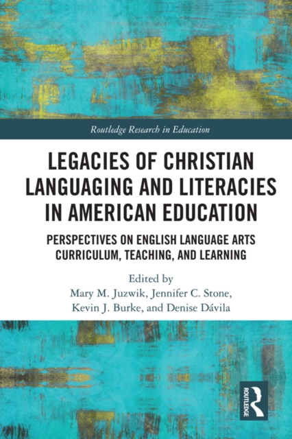 Legacies of Christian Languaging and Literacies in American Education : Perspectives on English Language Arts Curriculum, Teaching, and Learning, PDF eBook