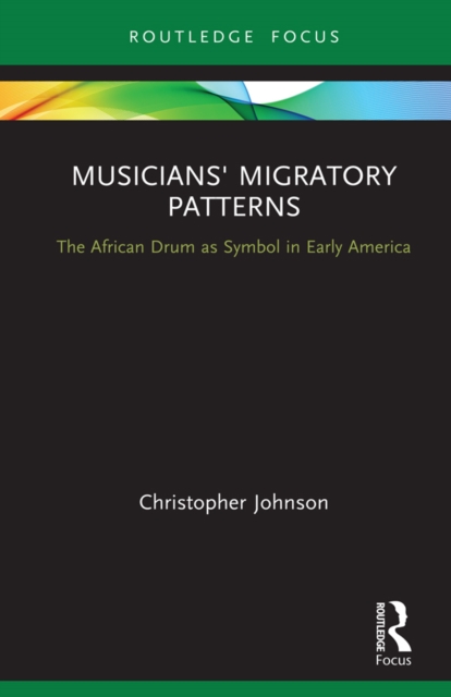 Musicians' Migratory Patterns: The African Drum as Symbol in Early America, PDF eBook
