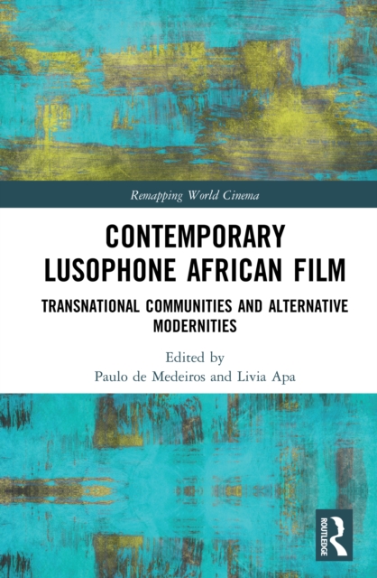 Contemporary Lusophone African Film : Transnational Communities and Alternative Modernities, PDF eBook