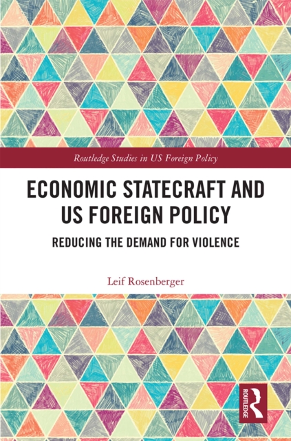 Economic Statecraft and US Foreign Policy : Reducing the Demand for Violence, PDF eBook
