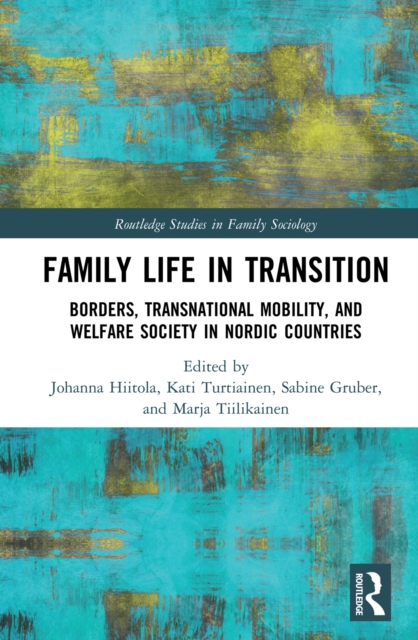 Family Life in Transition : Borders, Transnational Mobility, and Welfare Society in Nordic Countries, EPUB eBook