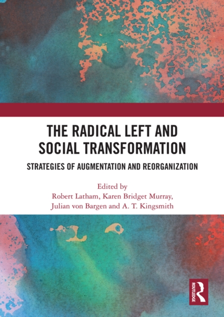 The Radical Left and Social Transformation : Strategies of Augmentation and Reorganization, EPUB eBook