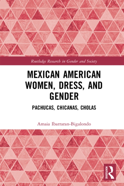 Mexican American Women, Dress and Gender : Pachucas, Chicanas, Cholas, EPUB eBook