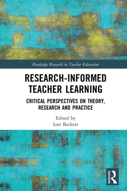Research-Informed Teacher Learning : Critical Perspectives on Theory, Research and Practice, PDF eBook