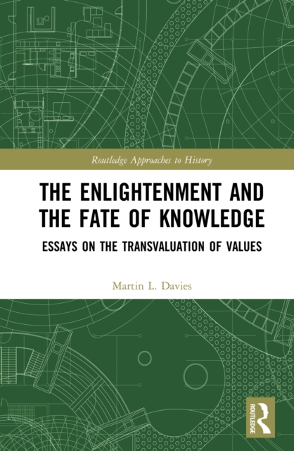 The Enlightenment and the Fate of Knowledge : Essays on the Transvaluation of Values, PDF eBook