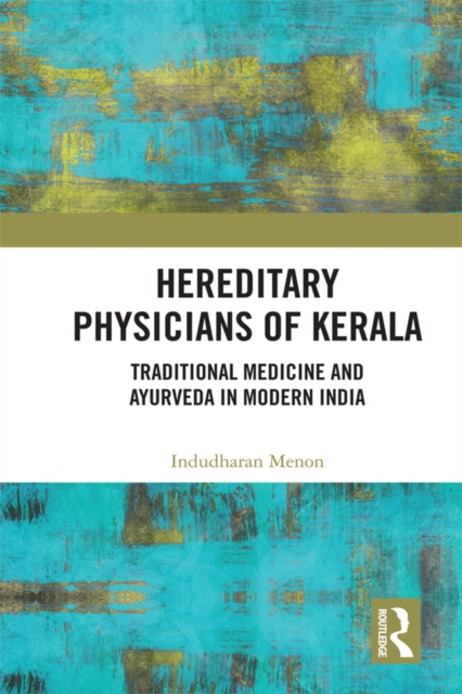 Hereditary Physicians of Kerala : Traditional Medicine and Ayurveda in Modern India, EPUB eBook