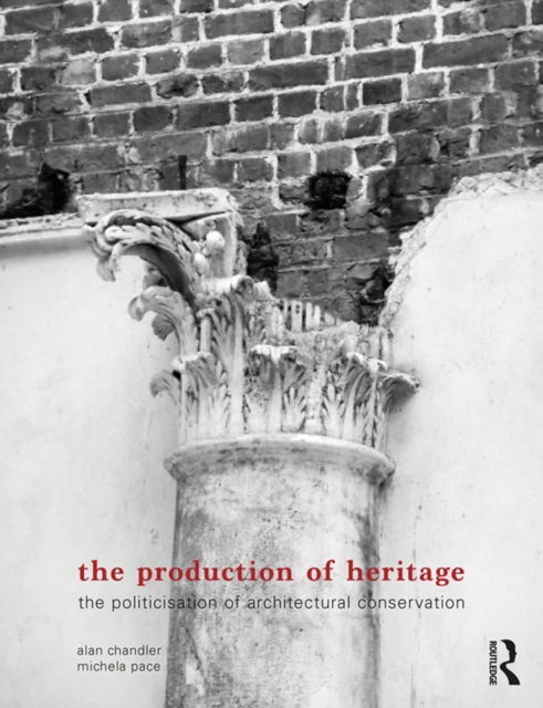 The Production of Heritage : The Politicisation of Architectural Conservation, EPUB eBook
