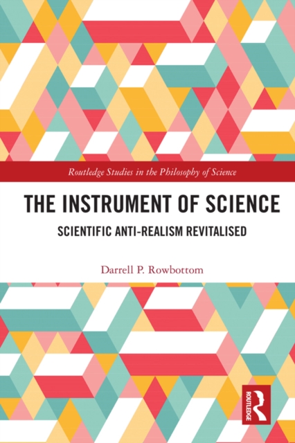 The Instrument of Science : Scientific Anti-Realism Revitalised, EPUB eBook