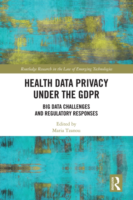 Health Data Privacy under the GDPR : Big Data Challenges and Regulatory Responses, EPUB eBook