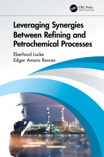 Leveraging Synergies Between Refining and Petrochemical Processes, EPUB eBook